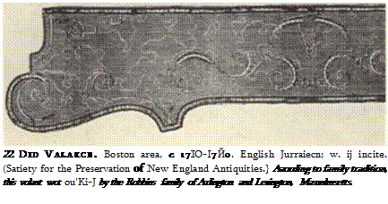 Подпись: 22. DID VALAKCB. Boston area, c. 17ІО-І7Й0. English Jurraiecn; w. ij incite. (Satiety for the Preservation of New England Antiquities.} Aaording to family tradition, this volant wot ou'Ki-J by the Robbins family of Arlington and Lexington, Masunlmsetts. 