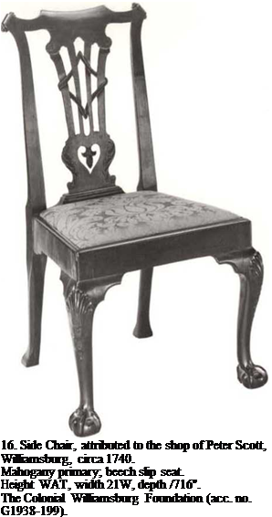 Подпись: 16. Side Chair, attributed to the shop of Peter Scott, Williamsburg, circa 1740. Mahogany primary; beech slip seat. Height WAT, width 21W, depth /716". The Colonial Williamsburg Foundation (acc. no. G1938-199). 
