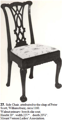 Подпись: 27. Side Chair, attributed to the shop of Peter Scott, Williamsburg, circa 1160. Walnut primary; beech slip seat. Height 39", width 22V* , depth 20Vi". Mount Vernon Ladies' Association. 