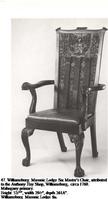Подпись: 47. Williamsburg Masonic Lodge Six Master's Chair, attributed to the Anthony Hay Shop, Williamsburg, circa 1760. Mahogany primary. Height 52/*", width 29/г", depth 261A". Williamsburg Masonic Lodge Six. 