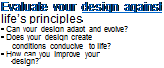 Подпись: Evaluate your design against life’s principles • Can your design adapt and evolve? • Does your design create conditions conducive to life? • How can you improve your design? 