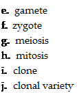 Подпись: e. gamete f. zygote g. meiosis h. mitosis i. clone j. clonal variety 
